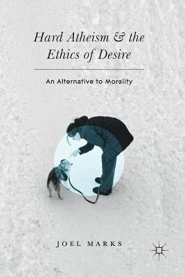 bokomslag Hard Atheism and the Ethics of Desire