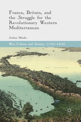 France, Britain, and the Struggle for the Revolutionary Western Mediterranean