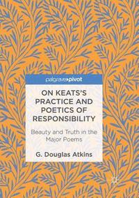 bokomslag On Keatss Practice and Poetics of Responsibility