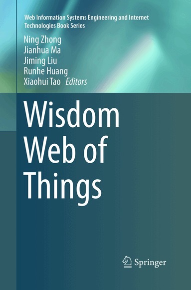 Ning Zhong, Jianhua Ma, Jiming Liu, Runhe Huang, Xiaohui Tao - Wisdom Web of Things, Häftad