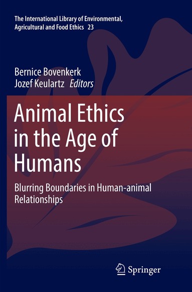 Bernice Bovenkerk, Jozef Keulartz - Animal Ethics in the Age of Humans, Häftad