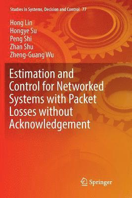 Estimation and Control for Networked Systems with Packet Losses without Acknowledgement 1