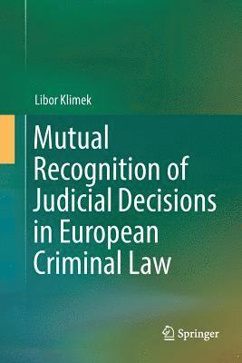 Mutual Recognition of Judicial Decisions in European Criminal Law 1