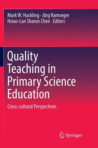 Mark W. Hackling, Jörg Ramseger, Hsiao-Lan Sharon Chen - Quality Teaching in Primary Science Education, Häftad