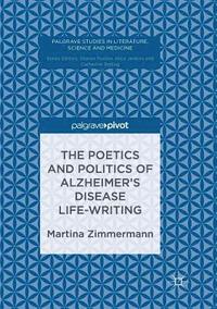 bokomslag The Poetics and Politics of Alzheimers Disease Life-Writing