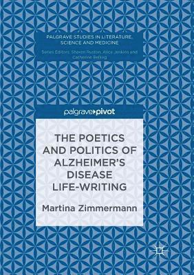 bokomslag The Poetics and Politics of Alzheimers Disease Life-Writing