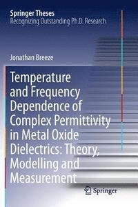 bokomslag Temperature and Frequency Dependence of Complex Permittivity in Metal Oxide Dielectrics: Theory, Modelling and Measurement