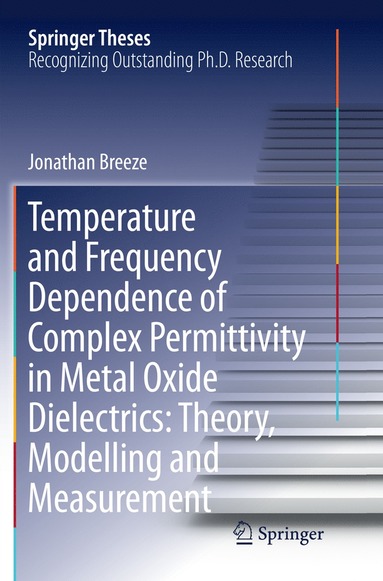 bokomslag Temperature and Frequency Dependence of Complex Permittivity in Metal Oxide Dielectrics: Theory, Modelling and Measurement