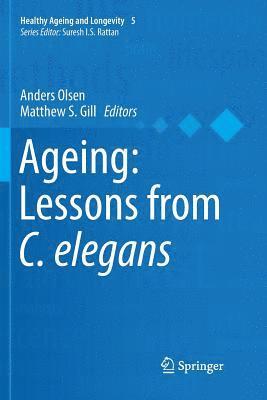 Anders Olsen, Matthew S. Gill - Ageing: Lessons from C. elegans, Häftad