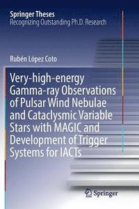 bokomslag Very-high-energy Gamma-ray Observations of Pulsar Wind Nebulae and Cataclysmic Variable Stars with MAGIC and Development of Trigger Systems for IACTs