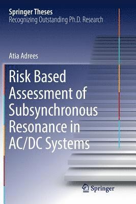 Risk Based Assessment of Subsynchronous Resonance in AC/DC Systems 1