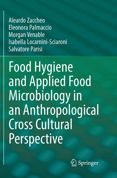 Aleardo Zaccheo, Eleonora Palmaccio, Morgan Venable, Isabella Locarnini-Sciaroni, Salvatore Parisi - Food Hygiene and Applied Food Microbiology in an Anthropological Cross Cultural Perspective, Häftad