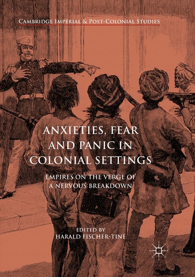 Harald Fischer-Tiné - Anxieties, Fear and Panic in Colonial Settings, Häftad