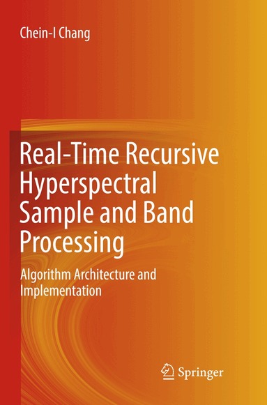 Chein-I Chang - Real-Time Recursive Hyperspectral Sample and Band Processing, Häftad