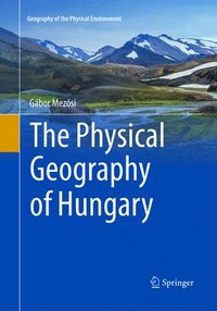 bokomslag The Physical Geography of Hungary