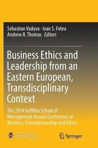 bokomslag Business Ethics and Leadership from an Eastern European, Transdisciplinary Context