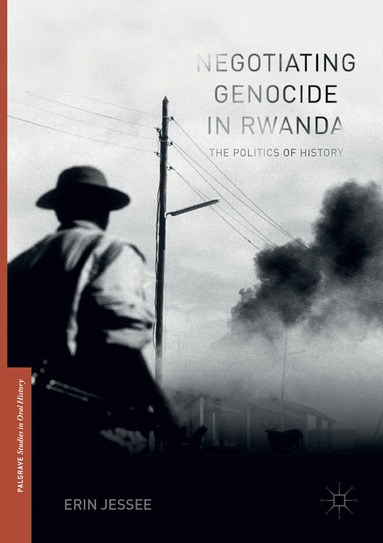 Erin Jessee - Negotiating Genocide in Rwanda, Häftad