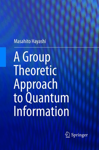 Masahito Hayashi - Group Theoretic Approach to Quantum Information, Häftad