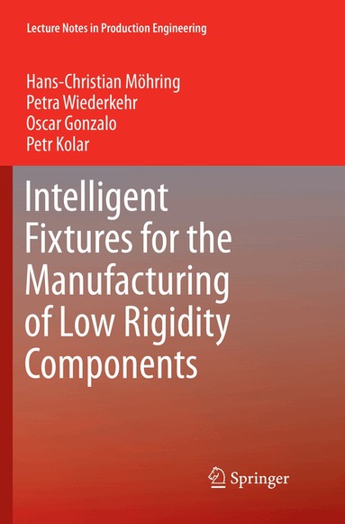Hans Christian Moehring, Petra Wiederkehr, Oscar Gonzalo, Petr Kolar - Intelligent Fixtures for the Manufacturing of Low Rigidity Components, Häftad