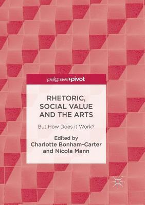 Charlotte Bonham-Carter, Nicola Mann - Rhetoric, Social Value and the Arts, Häftad