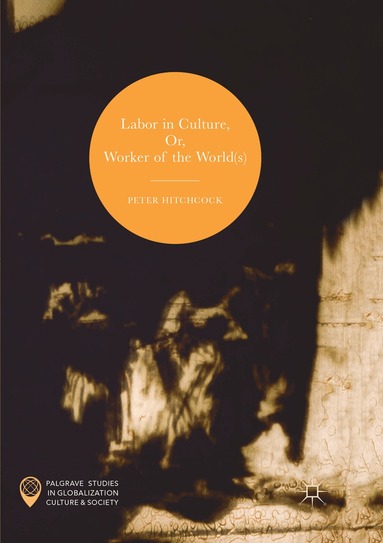 Peter Hitchcock - Labor in Culture, Or, Worker of the World(s), Häftad