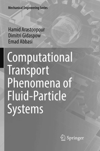 Hamid Arastoopour, Dimitri Gidaspow, Emad Abbasi - Computational Transport Phenomena of Fluid-Particle Systems, Häftad