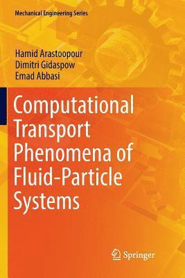 Hamid Arastoopour, Dimitri Gidaspow, Emad Abbasi - Computational Transport Phenomena of Fluid-Particle Systems, Häftad