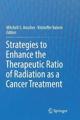 bokomslag Strategies to Enhance the Therapeutic Ratio of Radiation as a Cancer Treatment