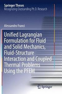 bokomslag Unified Lagrangian Formulation for Fluid and Solid Mechanics, Fluid-Structure Interaction and Coupled Thermal Problems Using the PFEM