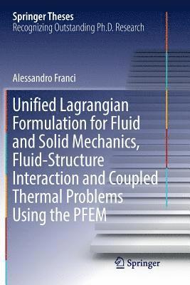 bokomslag Unified Lagrangian Formulation for Fluid and Solid Mechanics, Fluid-Structure Interaction and Coupled Thermal Problems Using the PFEM