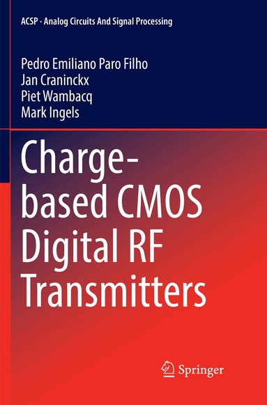 Pedro Emiliano Paro Filho, Jan Craninckx, Piet Wambacq, Mark Ingels - Charge-based CMOS Digital RF Transmitters, Häftad