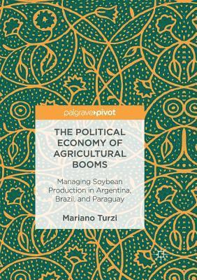 Mariano Turzi - Political Economy of Agricultural Booms, Häftad