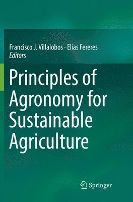 Francisco J. Villalobos, Elias Fereres - Principles of Agronomy for Sustainable Agriculture, Häftad