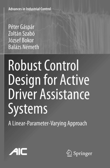 Péter Gáspár, Zoltán Szabó, József Bokor, Balazs Nemeth - Robust Control Design for Active Driver Assistance Systems, Häftad
