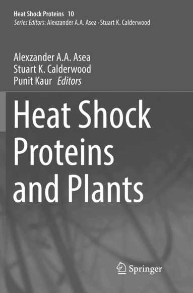 Alexzander A. A. Asea, Stuart K. Calderwood, Punit Kaur - Heat Shock Proteins and Plants, Häftad