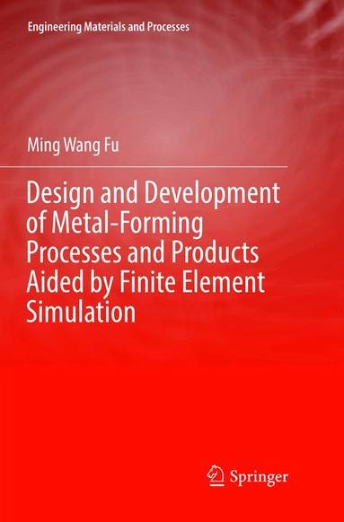 Ming Wang Fu - Design and Development of Metal-Forming Processes and Products Aided by Finite Element Simulation, Häftad