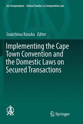 Souichirou Kozuka - Implementing the Cape Town Convention and the Domestic Laws on Secured Transactions, Häftad