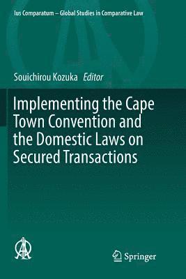 Implementing the Cape Town Convention and the Domestic Laws on Secured Transactions 1