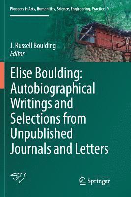 Elise Boulding: Autobiographical Writings and Selections from Unpublished Journals and Letters