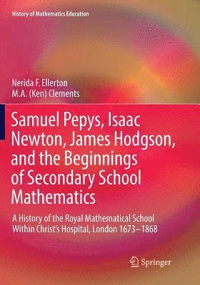 Samuel Pepys, Isaac Newton, James Hodgson, and the Beginnings of Secondary School Mathematics 1