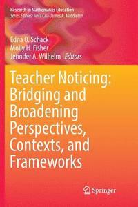 bokomslag Teacher Noticing: Bridging and Broadening Perspectives, Contexts, and Frameworks