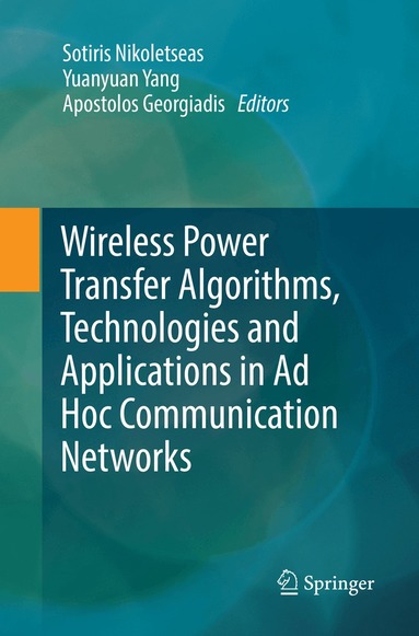 Sotiris Nikoletseas, Yuanyuan Yang, Apostolos Georgiadis - Wireless Power Transfer Algorithms, Technologies and Applications in Ad Hoc Communication Networks, Häftad