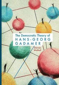 bokomslag The Democratic Theory of Hans-Georg Gadamer