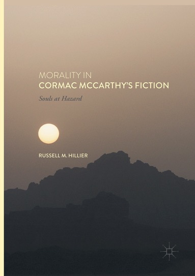 Russell M. Hillier - Morality in Cormac McCarthy's Fiction, Häftad