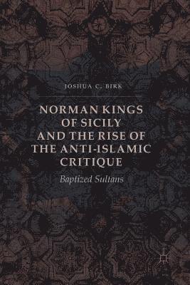 Norman Kings of Sicily and the Rise of the Anti-Islamic Critique 1
