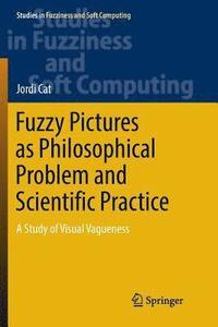 bokomslag Fuzzy Pictures as Philosophical Problem and Scientific Practice