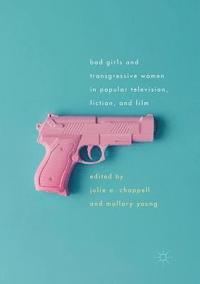 bokomslag Bad Girls and Transgressive Women in Popular Television, Fiction, and Film