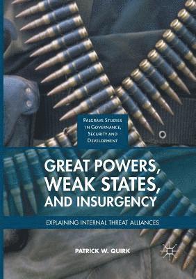Patrick W. Quirk - Great Powers, Weak States, and Insurgency, Häftad