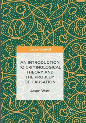 An Introduction to Criminological Theory and the Problem of Causation 1