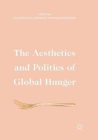 bokomslag The Aesthetics and Politics of Global Hunger